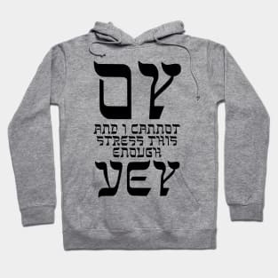 Oy, and I cannot stress this enough, vey! Hoodie